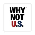 WHY NOT U.S.™ Square Sticker — Patriotic Red White & Blue Motivational Sticker