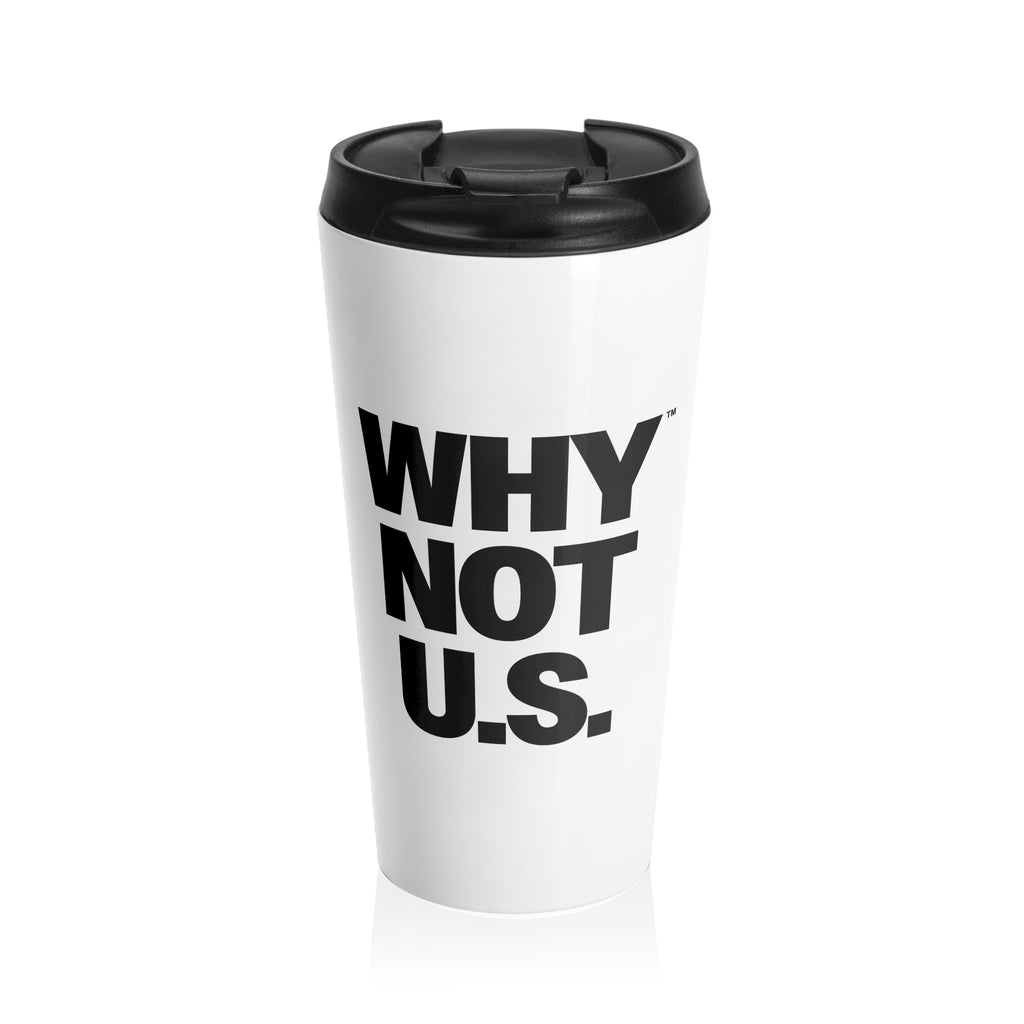 WHY NOT U.S.™ Travel Mug | Bold Black Typography, Stainless Steel Tumbler