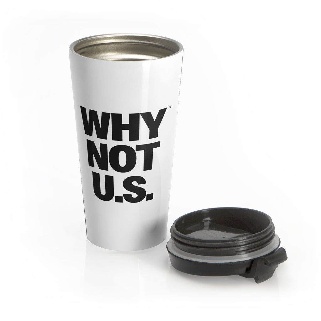 WHY NOT U.S.™ Travel Mug | Bold Black Typography, Stainless Steel Tumbler