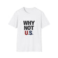 WHY NOT U.S.™ T-Shirt | Patriotic, American Flag Colors